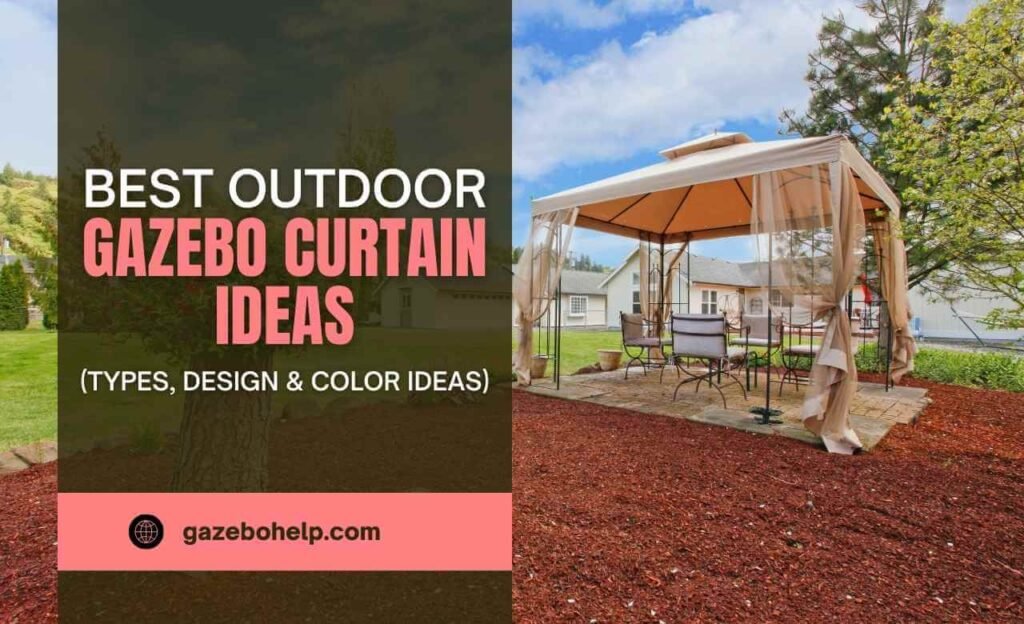7 Best Outdoor Gazebo Curtain Ideas (Types, Design & Color Ideas)